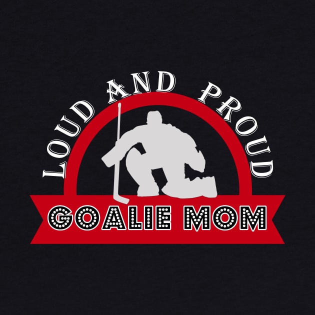 Hockey Goalie Moms Are Loud and Proud by theperfectpresents